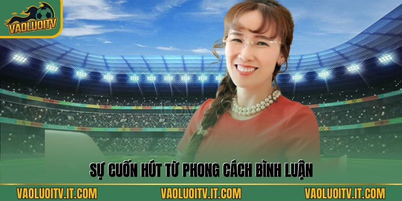 Sự cuốn hút từ phong cách bình luận