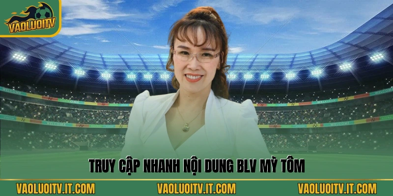 Truy cập nhanh nội dung BLV Mỳ Tôm