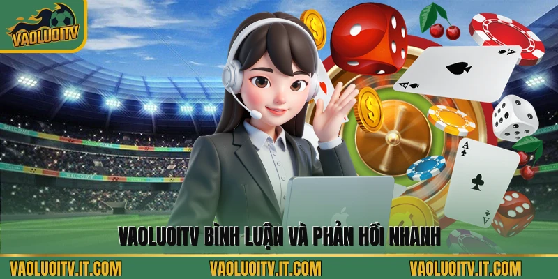 Vaoluoitv bình luận và phản hồi nhanh