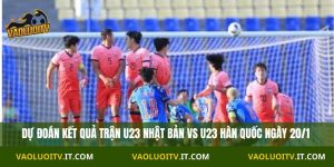 Nhận định trận U23 Nhật Bản vs U23 Hàn Quốc 18h30 Ngày 20/1